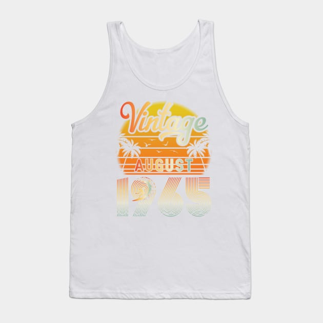 Summer Vintage August 1965 Happy Birthday 55 Years Old To Me Papa Daddy Brother Uncle Son Cousin Tank Top by bakhanh123